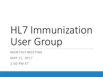 HL7 Immunization  User Group  MONTHLY MEETING  MAY 11, 2017  2:00 PM ET  Agenda  Welcome