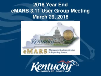 2018 Year End  eMARS 3.11 User Group Meeting  March 29, 2018  Agenda  Ed Ross  Opening Remarks