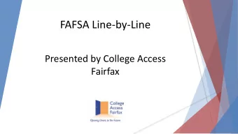 FAFSA Line-by-Line  Presented by College Access  Fairfax  What is the FAFSA?  The Free