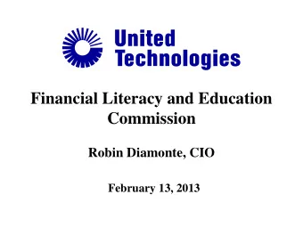 Financial Literacy and Education  Commission  Robin Diamonte, CIO February 13, 2013  UNITED