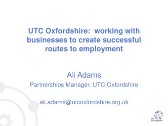 Ali Adams  Partnerships Manager, UTC Oxfordshire  ali.adams@utcoxfordshire.org.uk  What is a UTC?