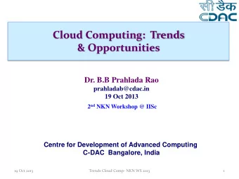 Cloud Computing:  Trends  &amp; Opportunities  Dr. B.B Prahlada Rao  prahladab@cdac.in  19 Oct 2013