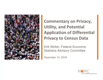 Commentary on Privacy, Utility, and Potential Application of Differential Privacy to Census Data