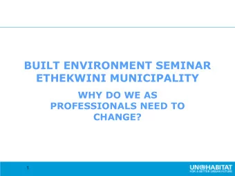 ETHEKWINI MUNICIPALITY  WHY DO WE AS  PROFESSIONALS NEED TO  CHANGE?  1 Background: 20 th Century