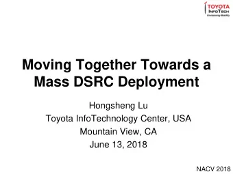 Moving Together Towards a  Mass DSRC Deployment  Hongsheng Lu  Toyota InfoTechnology Center, USA