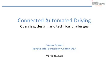 Connected Automated Driving  Overview, design, and technical challenges  Gaurav Bansal  Toyota