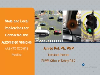 State and Local  Implications for  Connected and  Automated Vehicles  James Pol, PE, PMP  AASHTO