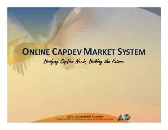 THE OCDMS  The Online CapDev Market System (OCDMS) is a  one stop shop website for:  Local