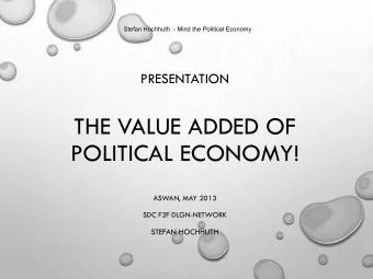 THE VALUE ADDED OF  POLITICAL ECONOMY!  ASWAN, MAY 2013  SDC F2F DLGN-NETWORK  STEFAN HOCHHUTH  THE
