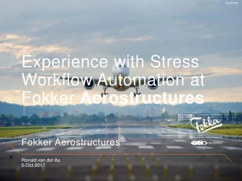 Experience with Stress  Workflow Automation at Fokker Aerostructures  Fokker Aerostructures  Ronald