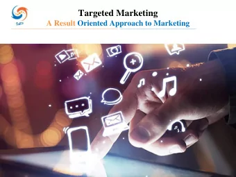Targeted Marketing  A Result Oriented Approach to Marketing  Objective  Mass outreach coupled with