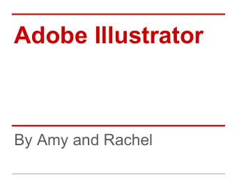 Adobe Illustrator  By Amy and Rachel  What is Adobe Illustrator?   Vector graphics editor