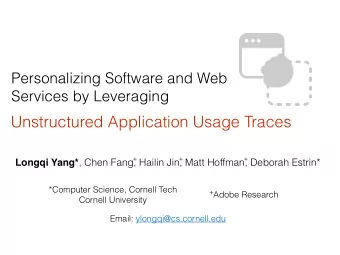 Unstructured Application Usage Traces  +  +  + Longqi Yang* , Chen Fang, Hailin Jin, Matt Hoffman,
