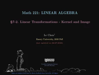 Math 221: LINEAR ALGEBRA  7-2. Linear Transformations - Kernel and Image Le Chen 1  Emory