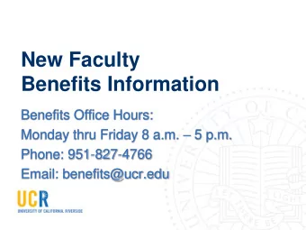 New Faculty  Benefits Information  Benefits Office Hours: Monday thru Friday 8 a.m.  5 p.m.