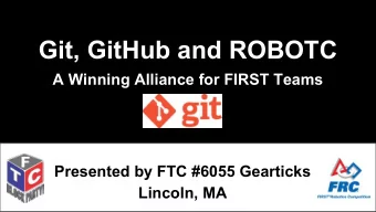 Git, GitHub and ROBOTC  A Winning Alliance for FIRST Teams  Presented by FTC #6055 Gearticks