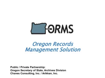 Or  Oregon  egon Records  Manage  gemen  ent Sol  olution  Public / Private Partnership:  Oregon