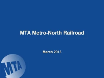 MTA Metro-North Railroad March 2013 Metro-North Railroad  Who We Are    Metro-North operates