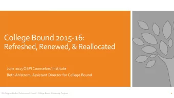 College Bound 2015-16:  Refreshed, Renewed, &amp; Reallocated  June 2015 OSPI Counselors