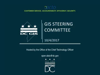 GIS STEERING  COMMITTEE  10/4/2017  Hosted by the Office of the Chief Technology Officer