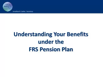 Understanding Your Benefits  under the  FRS Pension Plan  Pension Plan Member Handbook  Retirement
