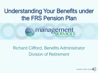 the  he FR  FRS  S Pe  Pension  nsion Pl  Plan  an  Richard Clifford, Benefits Administrator