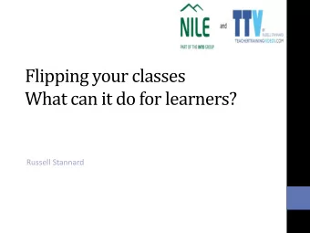 Flipping your classes  What can it do for learners?  Russell Stannard  2 lives  Educational