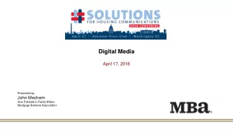 Digital Media  April 17, 2018  Presented by  John Mechem  Vice President, Public Affairs  Mortgage