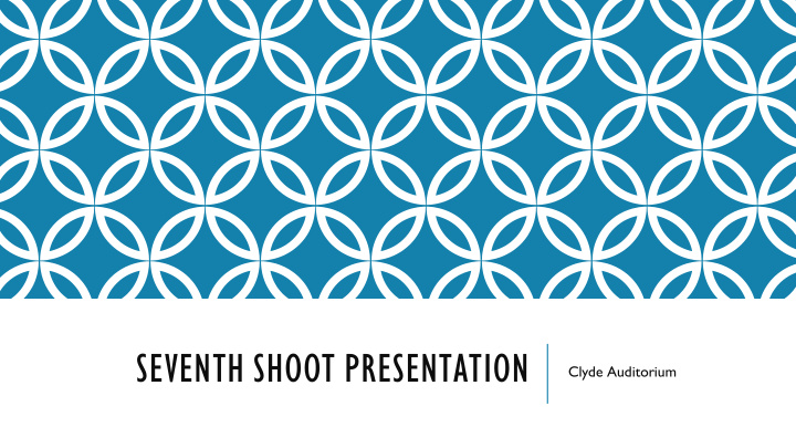seventh shoot presentation