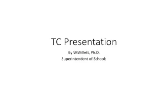TC Presentation  By W.Willett, Ph.D.  Superintendent of Schools  2018-2019 Superintendents