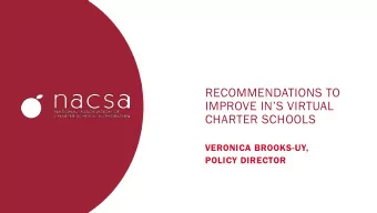 RECOMMENDATIONS TO  IMPROVE INS VIRTUAL  CHARTER SCHOOLS  VERONICA BROOKS-UY,  POLICY DIRECTOR