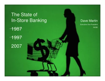 The State of  In-Store Banking  Dave Martin  Executive Vice President  _______  NCBS  1987  _______