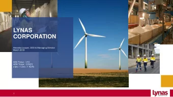 LYNAS  CORPORATION  Amanda Lacaze, CEO &amp; Managing Director  March 2018  ASX Ticker: LYC  ADR