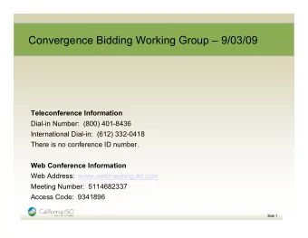 Convergence Bidding Working Group  9/03/09  Teleconference Information  Dial-in Number: (800)