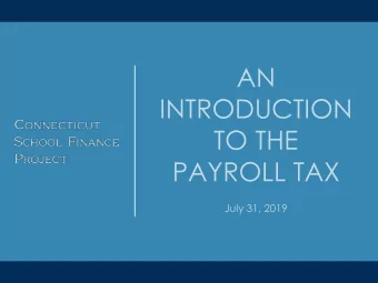 AN  INTRODUCTION  TO THE  PAYROLL TAX  July 31, 2019 W HAT IS A P AYROLL T AX ?  What is a Payroll