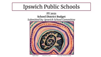 Ipswich Public Schools  FY 2021  School District Budget  Submitted by: Ipswich School Committee