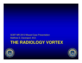 THE RADIOLOGY VORTEX  Background   70 year-old male   Anorexia, pleuritic chest pain,