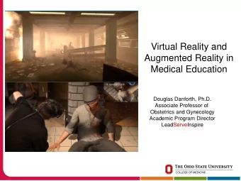 Virtual Reality and  Augmented Reality in  Medical Education  Douglas Danforth, Ph.D.  Associate