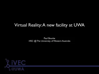 Virtual Reality: A new facility at UWA  Paul Bourke  iVEC @ The University of Western Australia