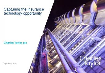 Capturing the insurance  technology opportunity  Charles Taylor plc  April/May 2018  NOT FOR