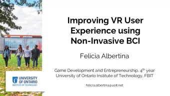 Improving VR User  Experience using  Non-Invasive BCI  Felicia Albertina Game Development and