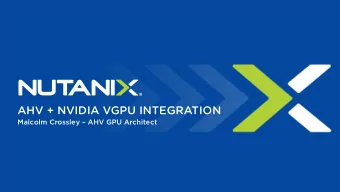 AHV + NVIDIA VGPU INTEGRATION  Malcolm Crossley  AHV GPU Architect  Nutanix AHV  The hypervisor