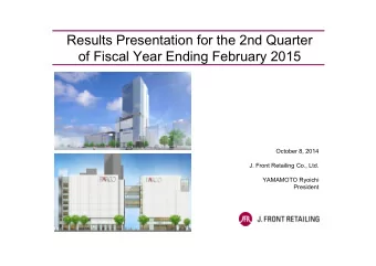 Results Presentation for the 2nd Quarter  of Fiscal Year Ending February 2015  October 8, 2014  J.