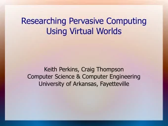 Researching Pervasive Computing  Using Virtual Worlds  Keith Perkins, Craig Thompson  Computer