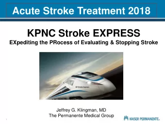 Acute Stroke Treatment 2018  KPNC Stroke EXPRESS  EXpediting the PRocess of Evaluating &amp;