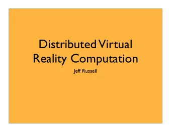 Distributed  Virtual  Reality Computation  Jeff Russell  Introduction  VR is useful for: