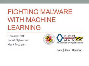 FIGHTING MALWARE  WITH MACHINE  LEARNING  Edward Raff  Jared Sylvester  Mark McLean  Need ML for