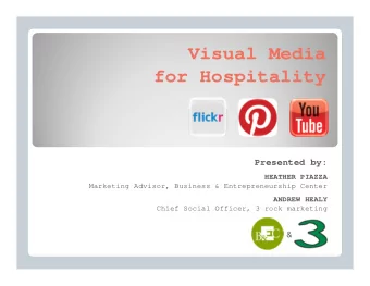 Visual Media  for Hospitality  Presented by:  HEATHER PIAZZA  Marketing Advisor, Business &amp;