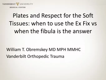 Plates and Respect for the Soft  Tissues: when to use the Ex Fix vs  when the fibula is the answer