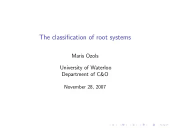 The classification of root systems  Maris Ozols  University of Waterloo  Department of C&amp;O
